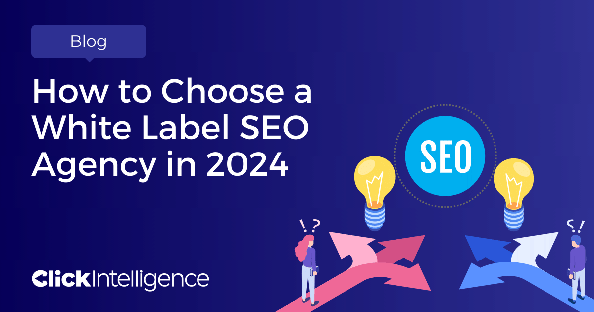 How to Choose a White Label SEO Agency in 2024 - Click Intelligence