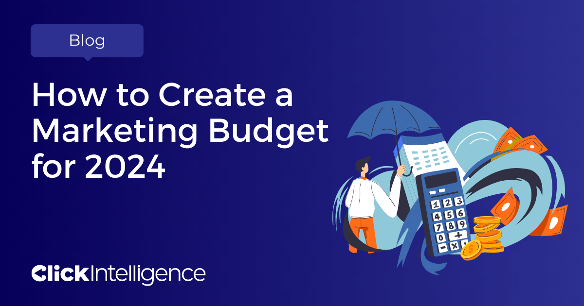 How to Create a Marketing Budget in 2024 - Click Intelligence