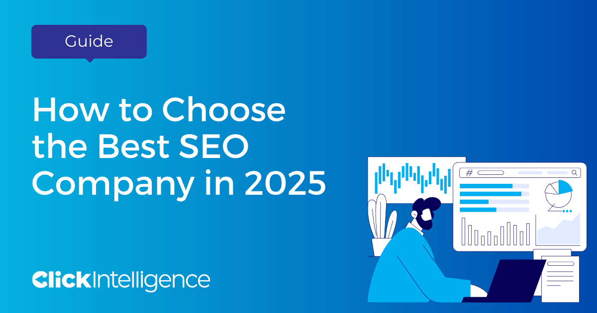 How to Choose the Best SEO Company in 2025 - Click Intelligence