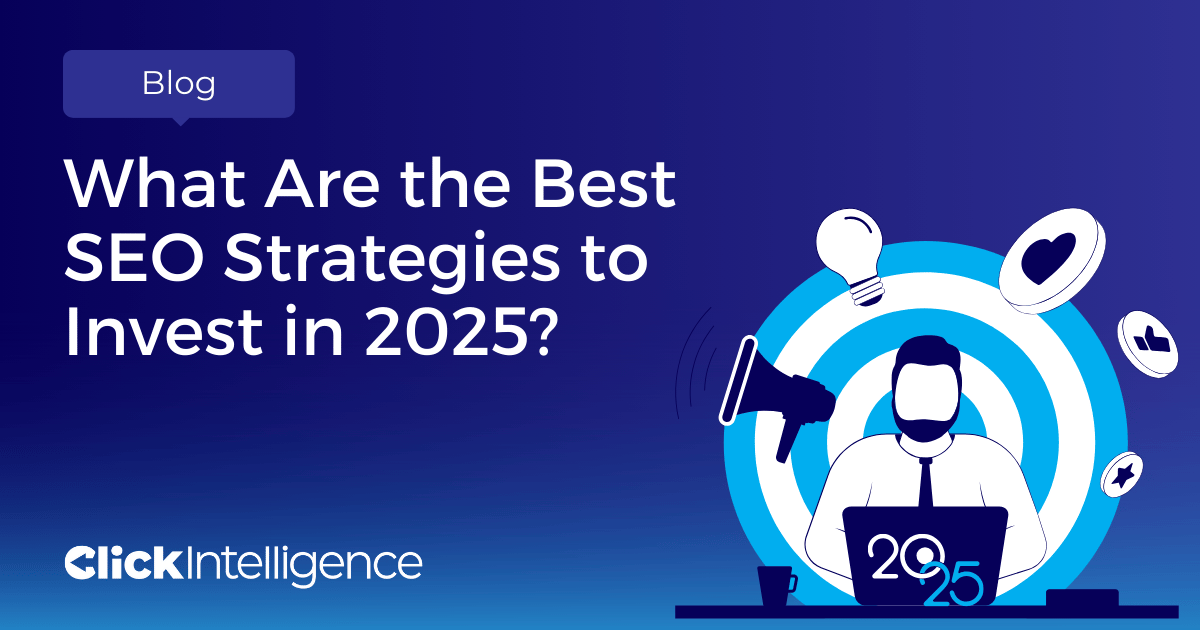 What Are the Best SEO Strategies to Invest in 2025? - Click Intelligence
